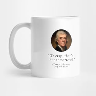 "Oh crap, that's due tomorrow?" - Thomas Jefferson Mug